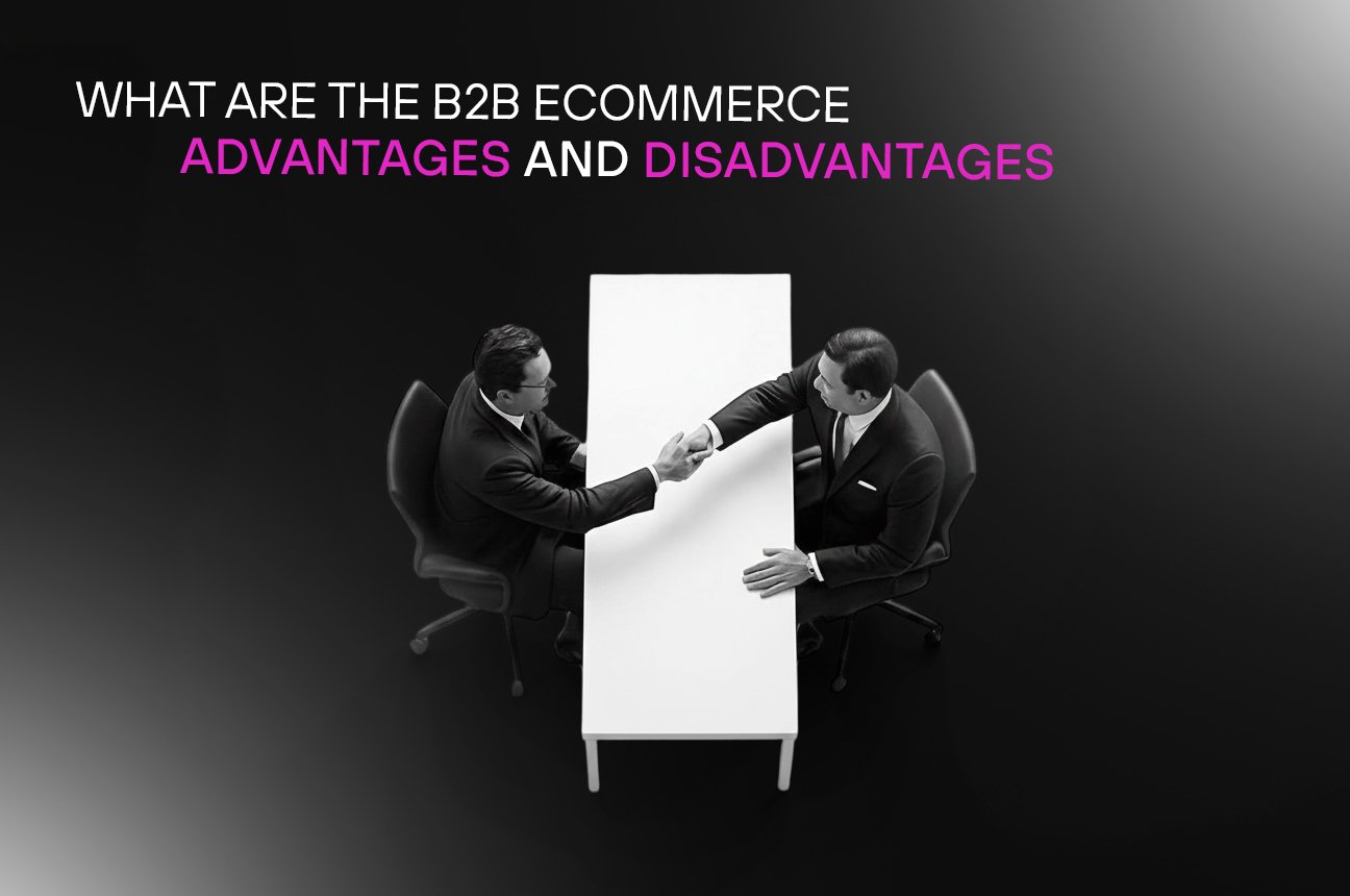 B2B E-commerce Advantages and Disadvantages